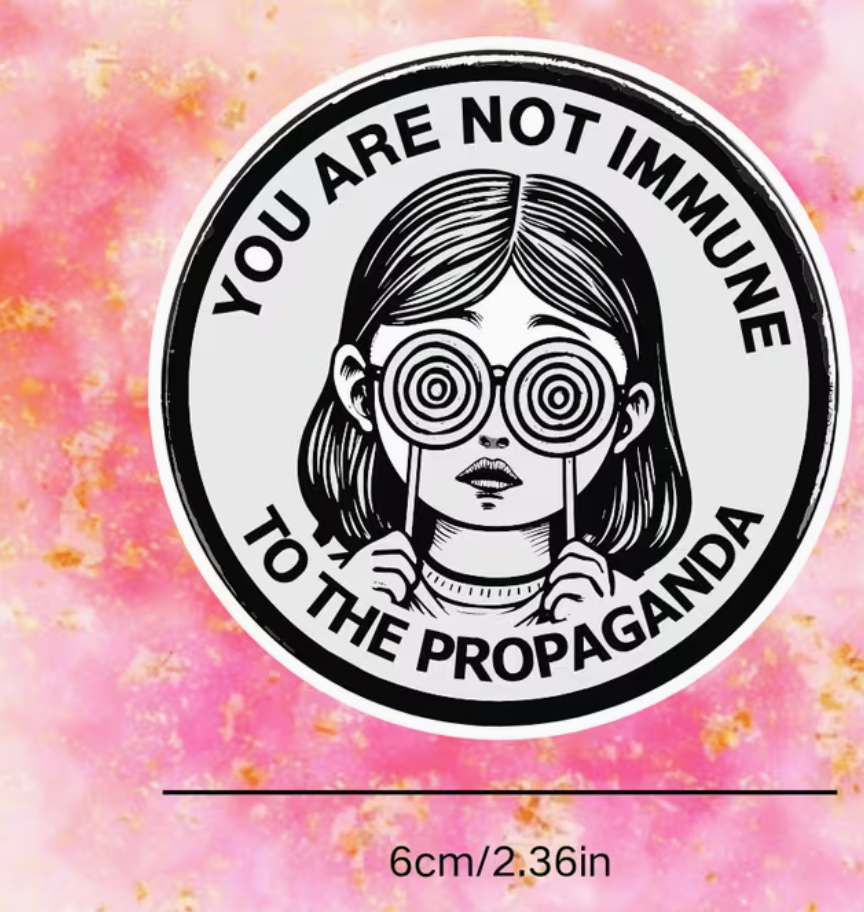 You are not immune to the propaganda - sticker