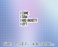 I came, I saw, I had anxiety - sticker
