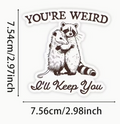You're weird Ill keep you - sticker
