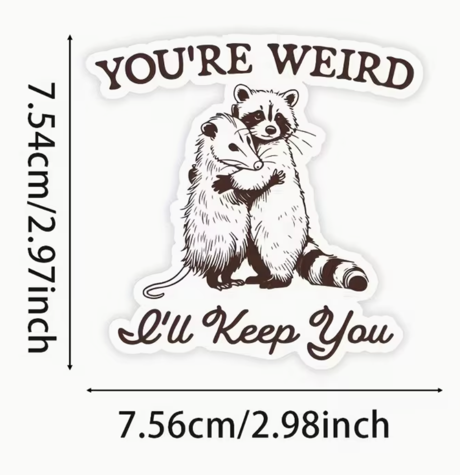 You're weird Ill keep you - sticker