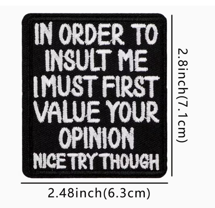 In order to insult me, I must value your opinion patch