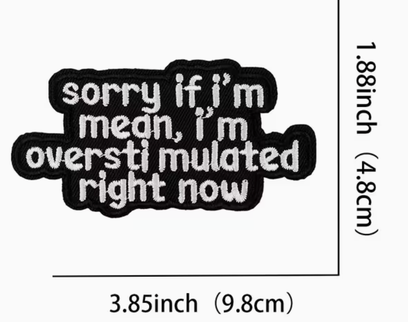 sorry if Im mean Im overstimlated patch